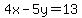 4x-5y=13