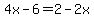 4x-6=2-2x