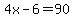4x-6=90
