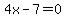 \"4x-7=0\"