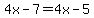 4x-7=4x-5