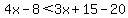 4x-8%3C3x%2B15-20