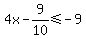 4x-9%2F10%3C=-9