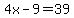 4x-9=39