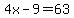 4x-9=63
