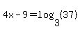 4x-9=log%283%2C%2837%29%29
