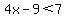 4x-9+%3C+7