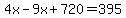 4x-9x%2B720=395