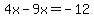 4x-9x+=+-12+