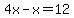4x-x=%2B12