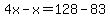 4x-x=128-83