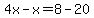 4x-x=8-20