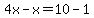 4x-x+=10-1