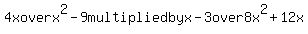 4xoverx%5E2-9multiplied+by+x-3over8x%5E2%2B12x