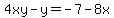 4xy-y=-7-8x