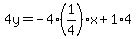 4y=-4%281%2F4%29x%2B1%2A4
