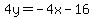 4y=-4x-16