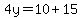 4y=10%2B15