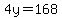 4y=168