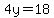4y=18