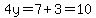 4y=7%2B3=10