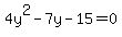 4y%5E2-7y-15=0