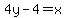 \"4y+-+4+=+x\"