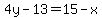 4y-13=15-x