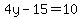 4y-15=10