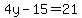 4y-15=21