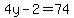 4y-2=74