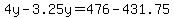 4y-3.25y=476-431.75