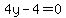 4y-4=0