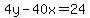 4y-40x=24