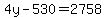 4y-530=2758