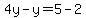 4y-y=5-2
