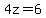 4z=6