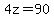 4z=90
