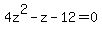 4z%5E2+-+z+-+12+=+0