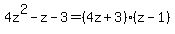 4z%5E2-z-3=%284z%2B3%29%28z-1%29