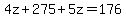 4z+%2B+275%2B5z+=+176