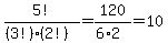 5%21%2F%28%283%21%29%282%21%29%29+=+120%2F%286%2A2%29+=+10