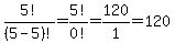 5%21%2F%285-5%29%21=+5%21%2F0%21+=+120%2F1=120