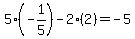 5%28-1%2F5%29-+2%282%29+=+-5