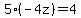 5%28-4z%29=4