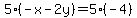 5%28-x-2y%29=5%28-4%29