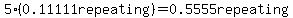 5%280.11111repeating%29=0.5555repeating