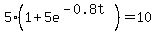 5%281%2B5e%5E%28-0.8t%29%29+=+10