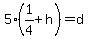 5%281%2F4%2Bh%29+=+d