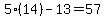 5%2814%29-13=57